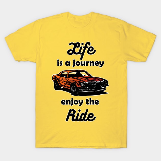 Life is a Journey, Enjoy the Ride T-Shirt by WordyDe51gns